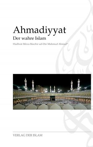 Cover of the book Ahmadiyyat - Der wahre Islam by JP Tate
