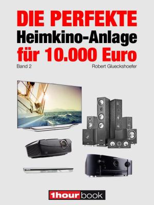 Cover of the book Die perfekte Heimkino-Anlage für 10.000 Euro (Band 2) by Tobias Runge, Thomas Schmidt