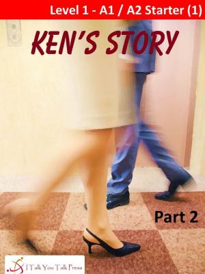 Cover of the book Ken's Story Part 2 by I Talk You Talk Press