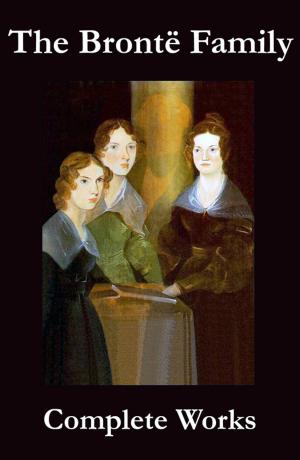 Book cover of The Complete Works of the Brontë Family (Anne, Charlotte, Emily, Branwell and Patrick Brontë)