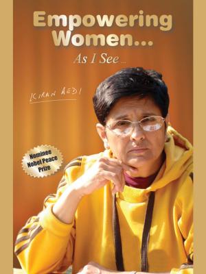 Cover of the book Empowering Women… As I See… by Kiran Bedi by Rabinder Nath Kakarya