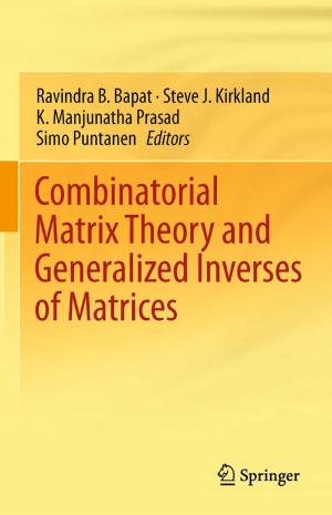 Cover of the book Combinatorial Matrix Theory and Generalized Inverses of Matrices by Joe Thomas Karackattu