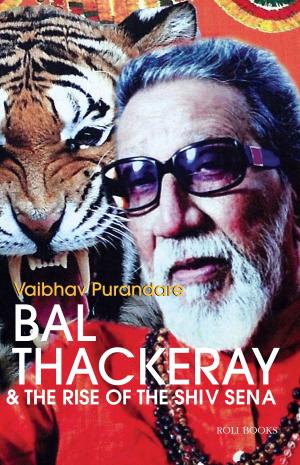 Cover of the book Bal Thackeray and the rise of Shiv Sena by Monish Gujral