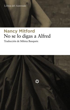 Cover of the book No se lo digas a Alfred by Nancy Mitford, José Carlos Llop