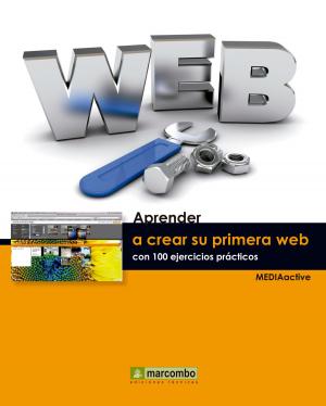 Cover of the book Aprender a crear su primera página web con 100 ejercicios prácticos by MEDIAactive