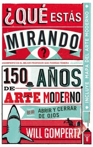 Cover of the book ¿Qué estás mirando? 150 años de arte moderno en un abrir y cerrar de ojos by Lula Gómez