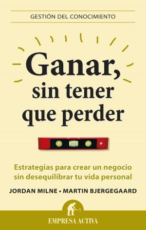 Cover of the book Ganar, sin tener que perder by Ken Blanchard