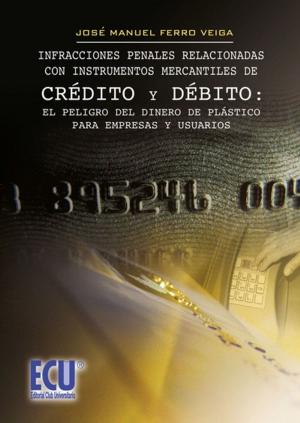 Cover of the book Infracciones penales relacionadas con instrumentos mercantiles de crédito y debito : el peligro del dinero de plástico para empresas y usuarios. by Brent C Beshore