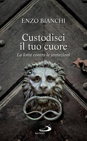 Cover of the book Custodisci il tuo cuore. La lotta contro le tentazioni by Jorge Bergoglio (Papa Francesco), Corrado Lorefice