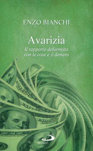 Cover of the book Avarizia. Il rapporto deformato con le cose e il denaro by Amedeo Cencini