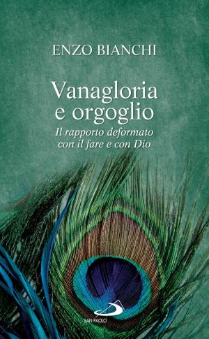 Cover of the book Vanagloria e orgoglio. Il rapporto deformato con il fare e con Dio by Jaime Ortega y Alamino