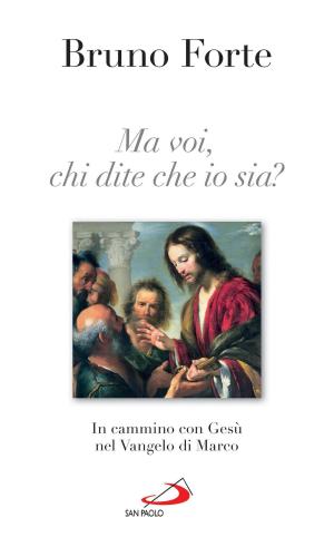 Cover of the book Ma voi, chi dite che io sia? In cammino con Gesù nel vangelo di Marco by Luca Ferrari
