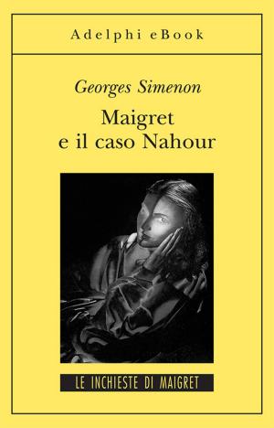 Cover of the book Maigret e il caso Nahour by Irène Némirovsky