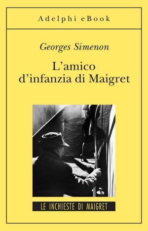 Cover of the book L'amico di infanzia di Maigret by W. Somerset Maugham