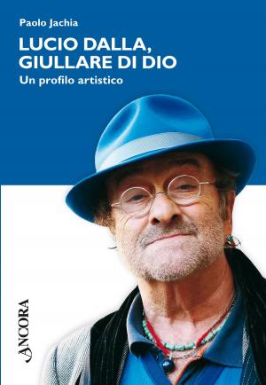 Cover of the book Lucio Dalla, giullare di Dio. Un profilo artistico by Bruno Maggioni