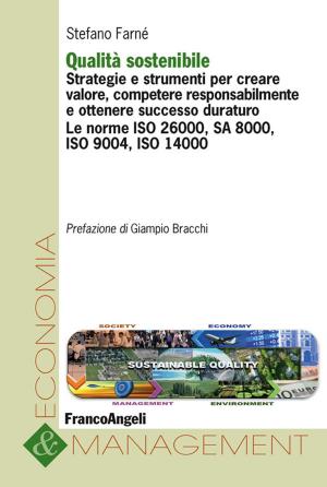 Cover of the book Qualità sostenibile. Strategie e strumenti per creare valore, competere responsabilmente e ottenere successo duraturo. Le norme ISO 26000, SA 8000, ISO 9004, ISO 14000 by Renato Betti