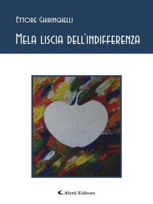 Cover of the book Mela liscia dell'indifferenza by Umberto Viviani, Larisa Elena Rotaru, Riccardo Piroddi, Giuseppe Perrone, Anna Latagliata, Francesca Di Gioia