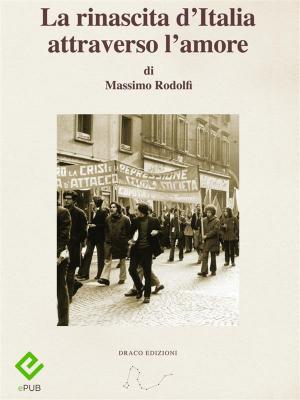 Cover of the book La rinascita d'Italia attraverso l'amore by Ana Lúcia Merege