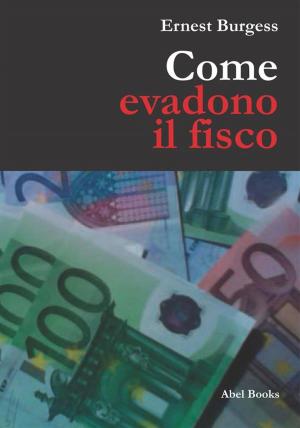 Cover of the book Come evadono il fisco e vivono contenti by Debbi DiMaggio, Adam Betta