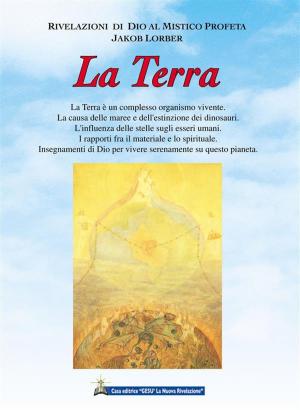 Cover of the book La Terra by Jakob Lorber, traduzione di Maria Colombo, Associazione Jakob Lorber