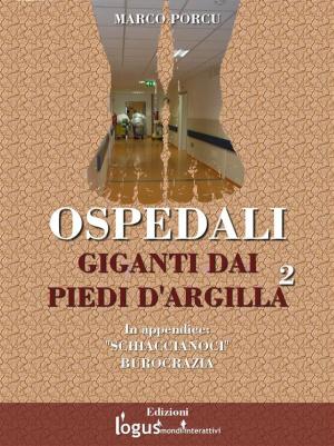 Cover of the book Ospedali. Giganti dai piedi d'argilla 2 by Pigi Rimica, Logus mondi interattivi