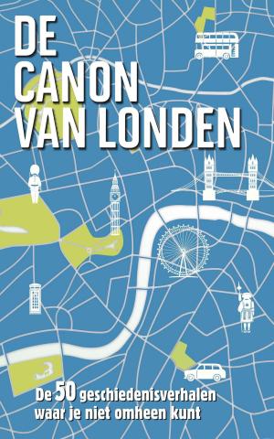 Cover of the book De canon van Londen by Martijn Arets, Koen van Vliet