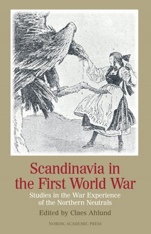 Cover of the book Scandinavia in the First World War by Bengt Sandin, Maija Runcis