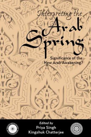 Cover of the book Interpreting the Arab Spring: Significance of the New Arab Awakening ? by Mr Jayadeva Ranade