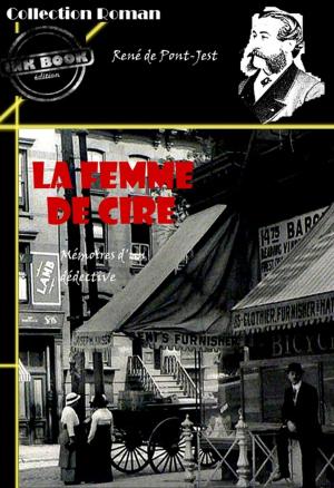 Cover of the book La femme de cire : Mémoires d'un détective by Gustave Le Rouge