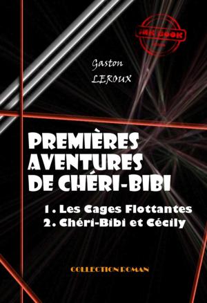 Cover of the book Premières Aventures de Chéri-Bibi : 1. Les Cages Flottantes - 2. Chéri-Bibi et Cécily‎ by Gaston Leroux