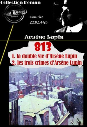 Cover of the book 813 (1. la double vie d'Arsène Lupin – 2. les trois crimes d'Arsène Lupin) by Octave Mirbeau