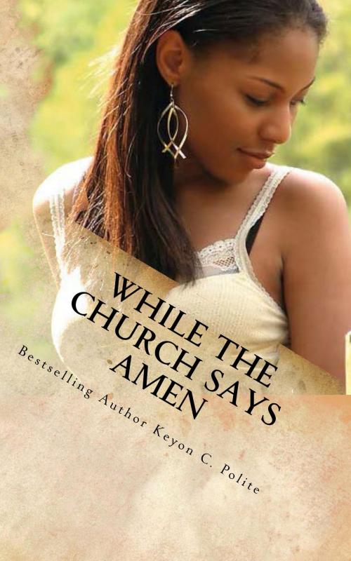 Cover of the book While The Church Says Amen by Keyon C. Polite, KingDominion Publishers LLC