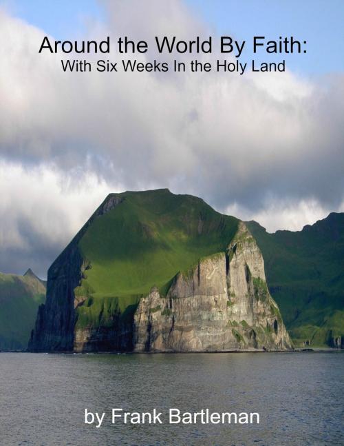 Cover of the book Around the World By Faith: With Six Weeks In the Holy Land by Frank Bartleman, Jawbone Digital