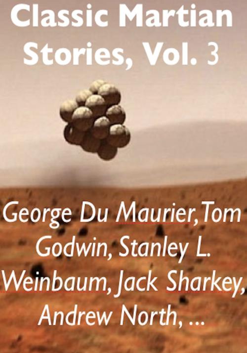 Cover of the book Classic Martian Stories, Vol. 3 by George Du Maurier, Tom Godwin, Stanley L. Weinbaum, AfterMath