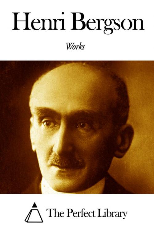 Cover of the book Works of Henri Bergson by Henri Bergson, The Perfect Library