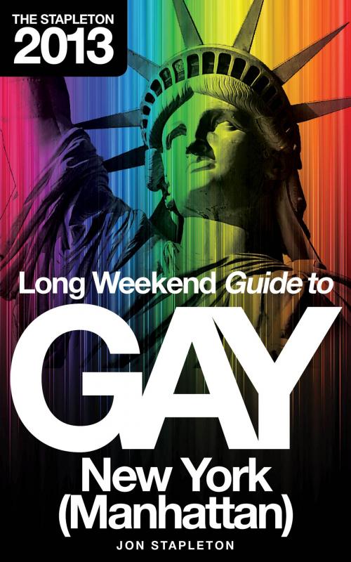 Cover of the book The Stapleton 2013 Long Weekend Guide to Gay New York (Manhattan) by Jon Stapleton, Gramercy Park Press