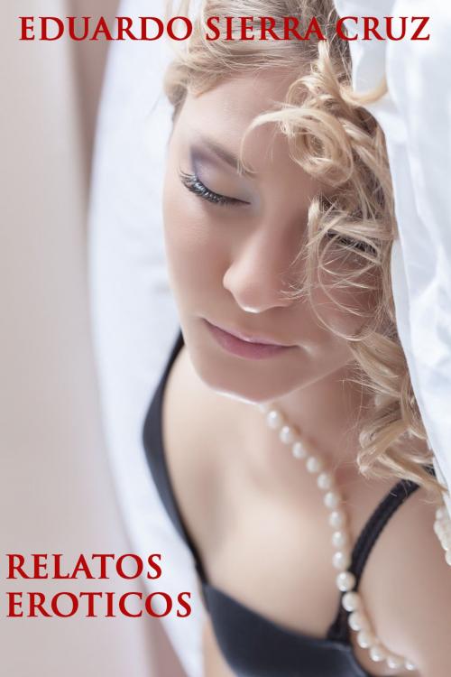 Cover of the book RELATOS EROTICOS by EDUARDO CRUZ SIERRA, Sexo, pudor y fantasias