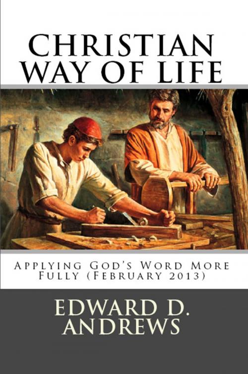 Cover of the book CHRISTIAN WAY OF LIFE Applying God's Word More Fully (February 2013) by Edward D. Andrews, Bible-Translation.Net Books