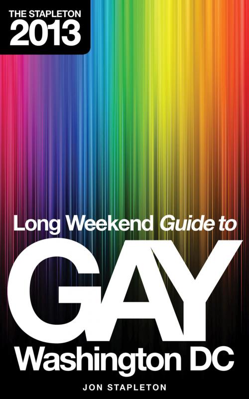 Cover of the book The Stapleton 2013 Long Weekend Guide to Gay Washington, D.C. by Jon Stapleton, Gramercy Park Press
