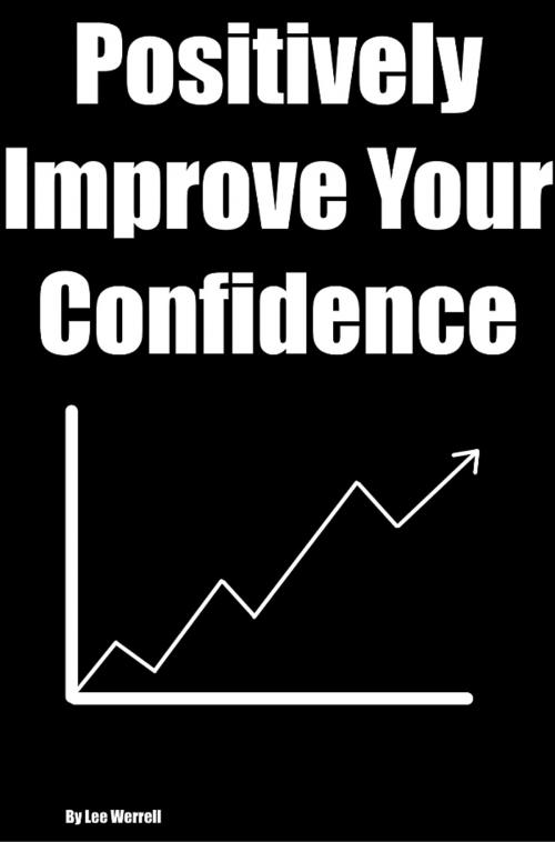 Cover of the book Positively Improve Your Confidence by Lee Werrell, CEI Compliance