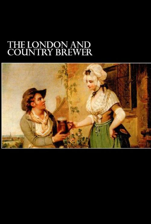 Cover of the book The London and Country Brewer by Anonymous, Herne Ridge Ltd.