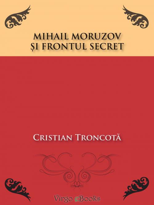 Cover of the book Mihail Moruzov și frontul secret by Cristian Troncotă, Virgo eBooks Publishing