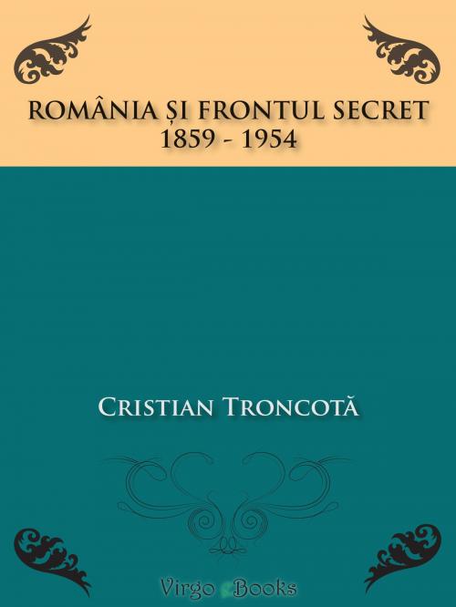 Cover of the book România și frontul secret by Cristian Troncotă, Virgo eBooks Publishing
