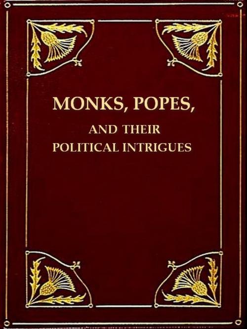 Cover of the book Monks, Popes, and Their Political Intrigues by John Alberger, VolumesOfValue