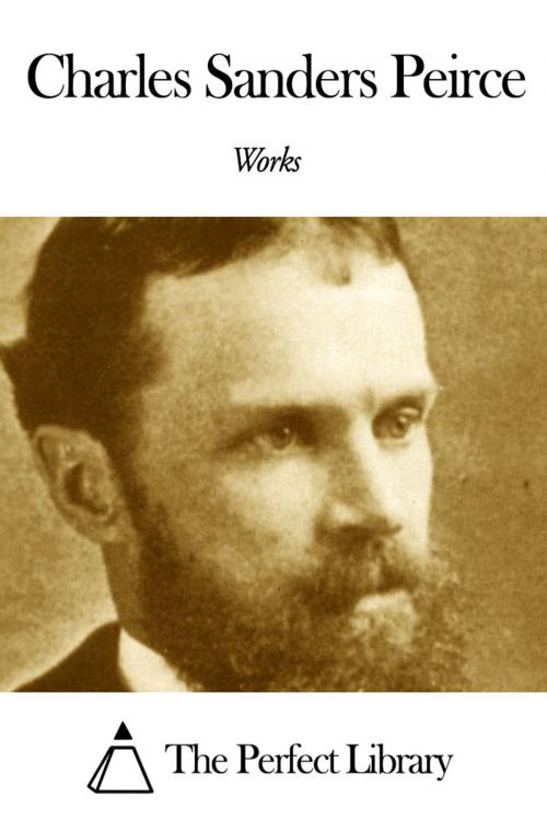 Cover of the book Works of Charles Sanders Peirce by Charles Sanders Peirce, The Perfect Library