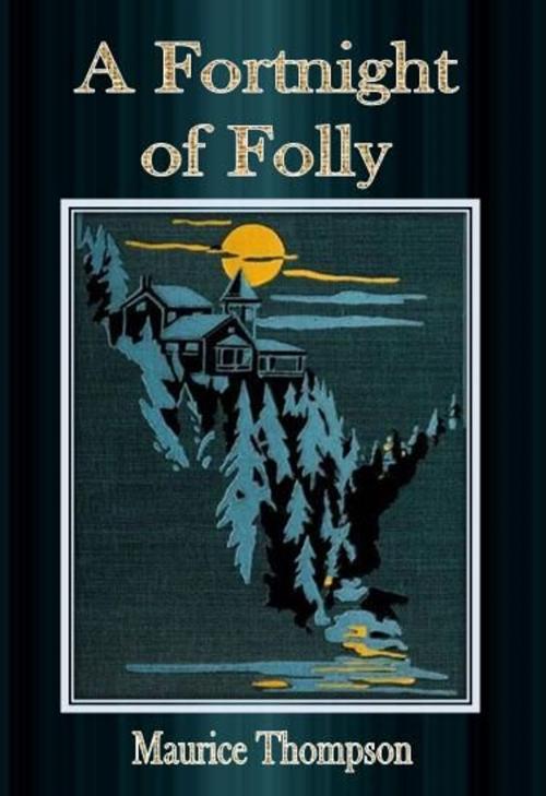 Cover of the book A Fortnight of Folly by Maurice Thompson, cbook