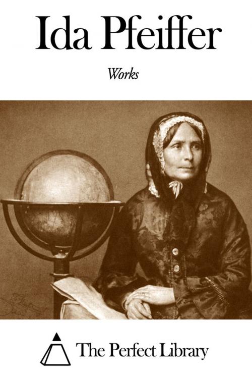 Cover of the book Works of Ida Pfeiffer by Ida Pfeiffer, The Perfect Library