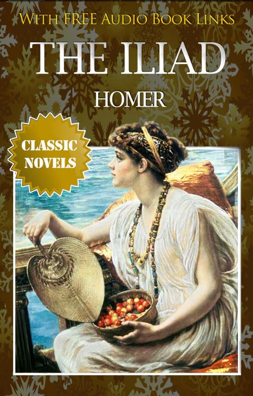 Cover of the book THE ILIAD Classic Novels: New Illustrated [Free Audiobook Links] by HOMER, HOMER