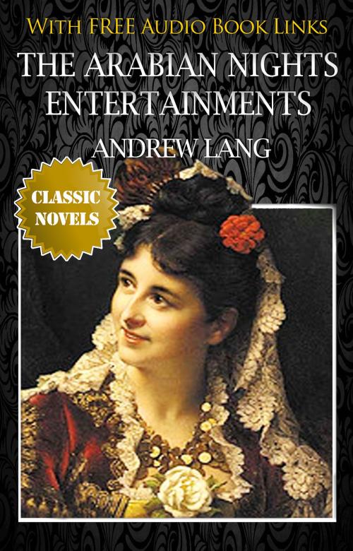 Cover of the book The Arabian Nights Entertainments Classic Novels: New Illustrated [Free Audiobook Links] by Andrew Lang, Andrew Lang