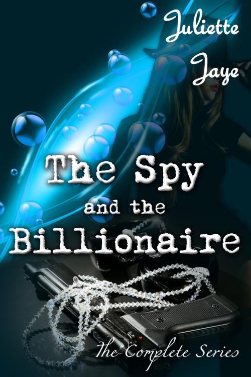 Cover of the book The Spy and the Billionaire (The Complete Series) by Juliette Jaye, Diamond Star Publishing